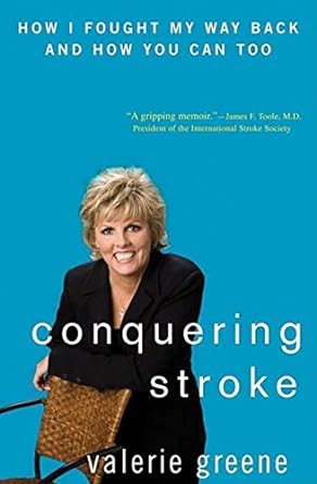 Conquering Stroke: How I Fought My Way Back and How You Can Tooby Valerie L. Greene