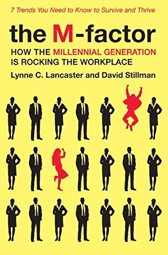 The M-Factor: How the Millennial Generation Is Rocking the Workplaceby Lynne Lancaster