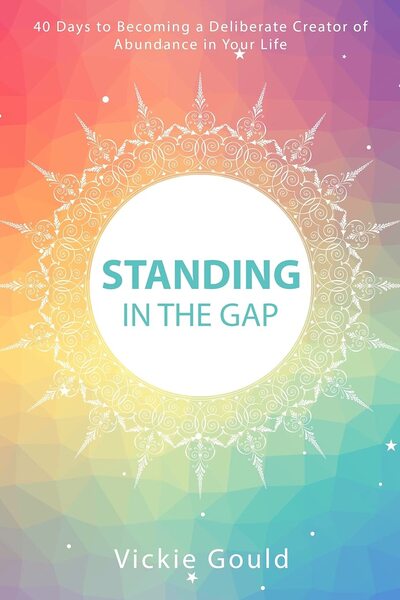 Standing in The Gap: 40 Days to Becoming a Deliberate Creator of abundance in Your Lifeby John Hodge