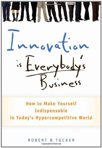 Innovation is Everybody's Businessby Robert B. Tucker
