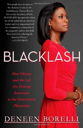 Blacklash: How Obama and the Left Are Driving Americans to the Government Plantationby Deneen Borelli