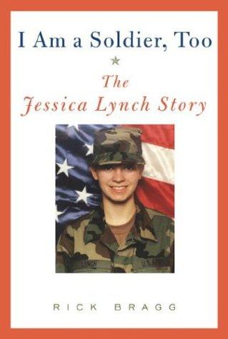 I Am a Soldier, Too: The Jessica Lynch Storyby Jessica Lynch