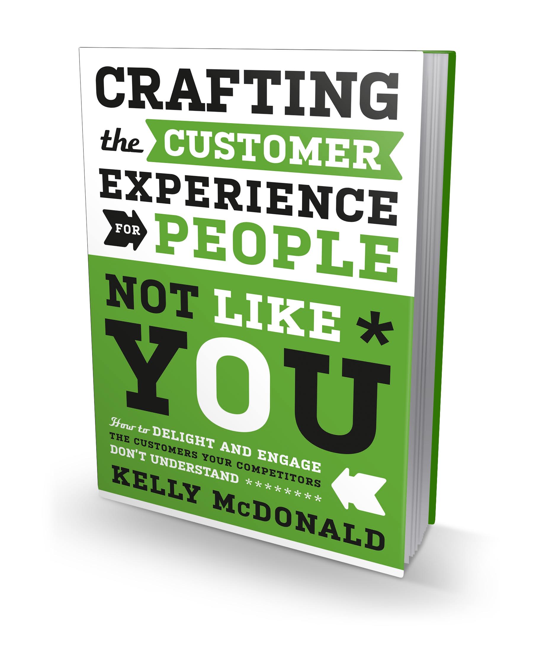 Crafting the Customer Experience For People Not Like You: How to Delight and Engage the Customers Your Competitors Don't Understandby Kelly McDonald