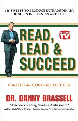 "Read, Lead & Succeed" Daily Quote Book: 365 Daily Tweets to Produce Extraordinary Results in Business and Lifeby Danny Brassell