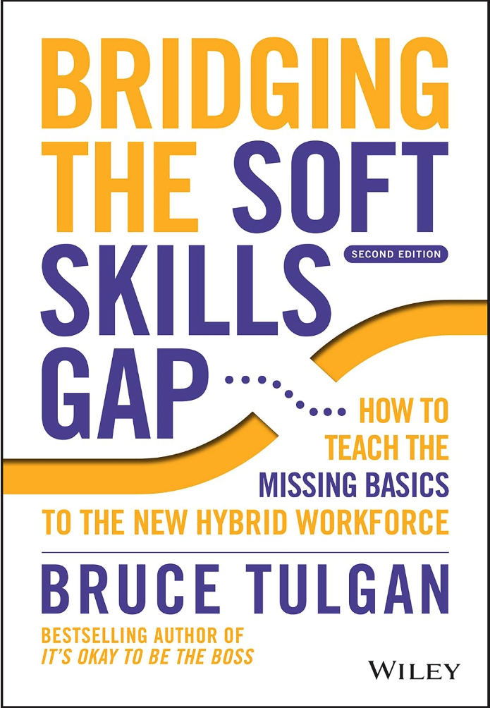 Bridging the Soft Skills Gap: How to Teach the Missing Basics to the New Hybrid Workforceby Bruce Tulgan