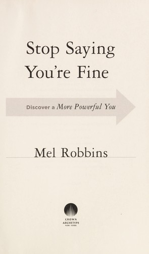 Stop Saying You're Fine: The No-BS Guide to Getting What You Wantby Mel Robbins