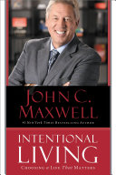 Intentional Living: Choosing a Life That Mattersby John Maxwell