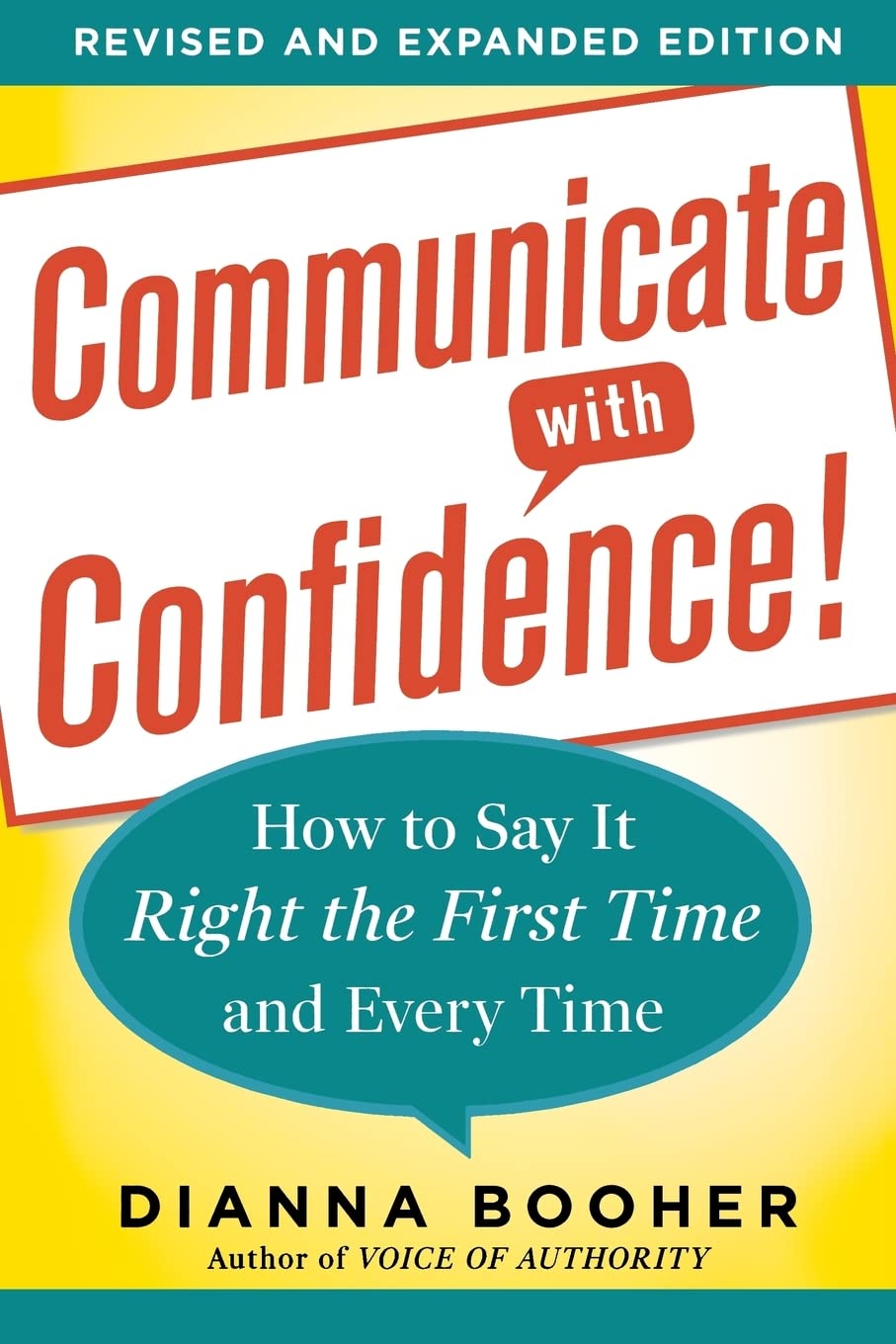 Communicate with Confidence, Revised and Expanded Edition: How to Say it Right the First Time and Every Timeby Dianna Booher