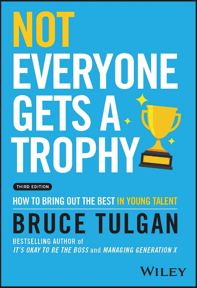Not Everyone Gets a Trophy: How to Bring Out the Best in Young Talentby Bruce Tulgan