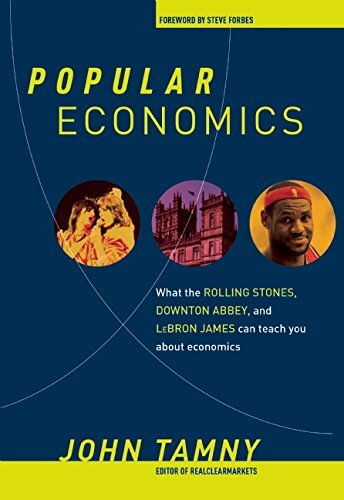 Popular Economics: What the Rolling Stones, Downton Abbey, and Lebron James Can Teach You About Economics by Tamny, Johnby John Tamny