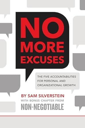 No More Excuses!: The Five Accountabilities for Personal and Organizational Growth by Sam Silverstein
