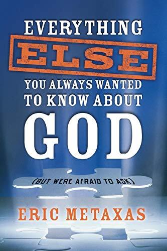 Everything Else You Always Wanted to Know About God (But Were Afraid to Ask)by Eric Metaxas