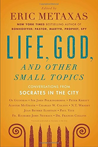Life, God, and Other Small Topicsby Eric Metaxas