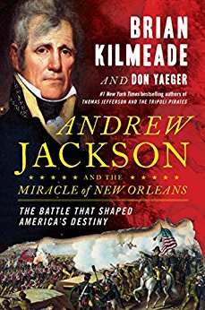 Andrew Jackson and the Miracle of New Orleans: The Battle That Shaped America's Destinyby Brian Kilmeade