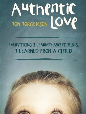 Authentic Love by Jon Jorgenson Authentic Love by Jon Jorgenson