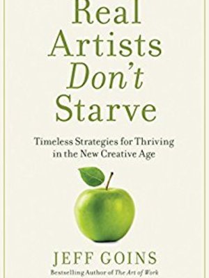 Real Artists Don't Starve by Jeff Goins Real Artists Don't Starve by Jeff Goins