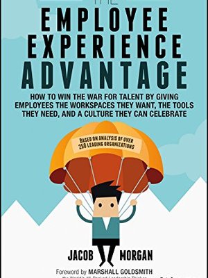 The Employee Experience Advantage by Jacob Morgan The Employee Experience Advantage by Jacob Morgan