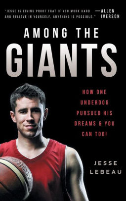 Among the Giants: How One Underdog Pursued His Dreams & You Can Too!by Jesse LeBeau