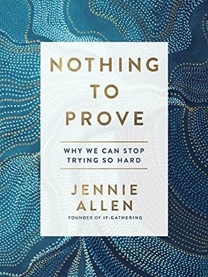 Nothing To Prove by Jennie Allen Nothing To Prove by Jennie Allen