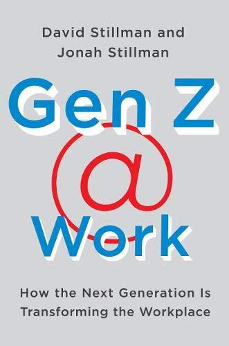 Gen Z @ Work: How the Next Generation Is Transforming the Workplaceby David & Jonah Stillman