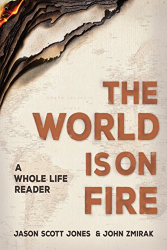 The World Is On Fire: A Whole Life Reader by Jason Jones