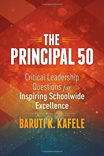 The Principal 50: Critical Leadership Questions for Inspiring Schoolwide Excellenceby Principal Baruti Kafele