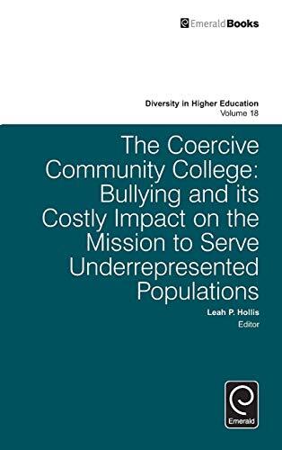 The Coercive Community College: Bullying and Its Costly Impact on the Mission to Serve Underrepresented Populationsby Dr Leah P. Hollis