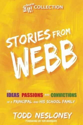 Stories from Webb: The Ideas, Passions, and Convictions of a Principal and His School Familyby Todd Nesloney