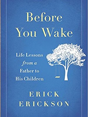 Before You Wake: Life Lessons From a Father to His Children by Erick Erickson Before You Wake: Life Lessons From a Father to His Children by Erick Erickson