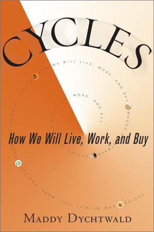 Cycles: How We Will Live, Work, and Buyby Maddy Dychtwald