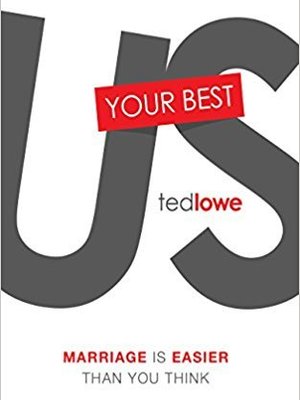 Your Best Us: Marriage Is Easier Than You Think by Ted Lowe Your Best Us: Marriage Is Easier Than You Think by Ted Lowe