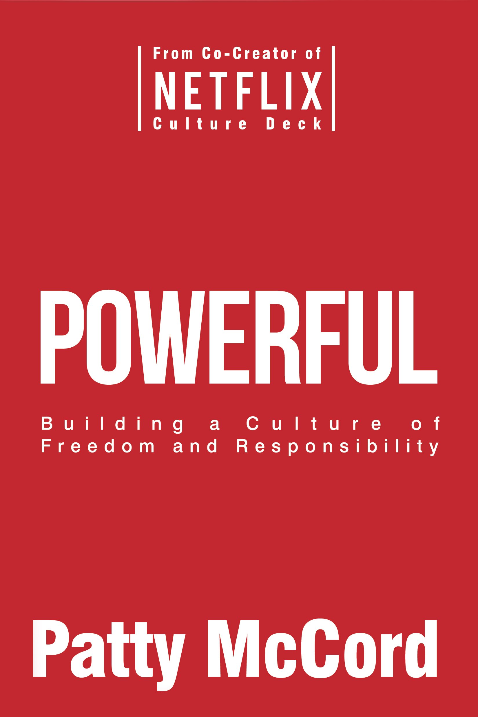 Powerful: Building a Culture of Freedom and Responsibilityby Patty McCord