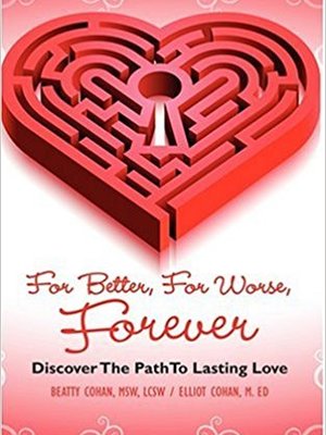 For Better, For Worse, Forever by Beatty Cohan For Better, For Worse, Forever by Beatty Cohan