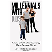 Millennials with Kids: Marketing to This Powerful and Surprisingly Different Generation of Parentsby Jeff Fromm