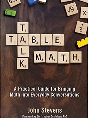 Table Talk Math: A Practical Guide for Bringing Math Into Everyday Conversations by John Stevens Table Talk Math: A Practical Guide for Bringing Math Into Everyday Conversations by John Stevens