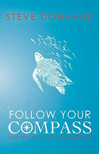 Follow Your Compass: And Find Your Life's True Directionby Steve Donahue