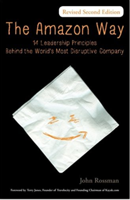 The Amazon Way: 14 Leadership Principles Behind the World's Most Disruptive Companyby John Rossman
