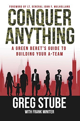 Conquer Anything: A Green Beret's Guide to Building Your A-teamby SFC Greg Stube (RET)