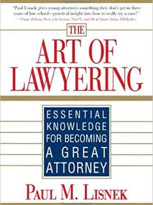 Art of Lawyering by Paul Lisnek Art of Lawyering by Paul Lisnek