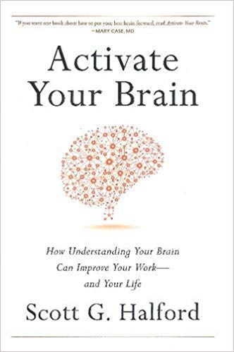Activate Your Brain: How Understanding Your Brain Can Improve Your Work - and Your Lifeby Scott Halford