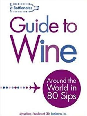 Bottlenotes Guide to Wine: Around the World in 80 Sips by Alyssa Rapp Bottlenotes Guide to Wine: Around the World in 80 Sips by Alyssa Rapp