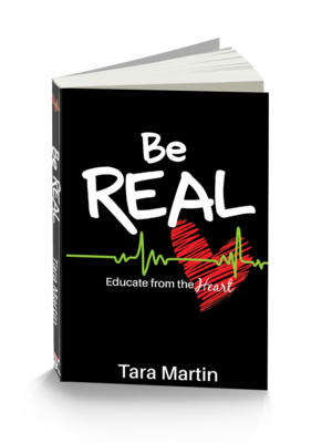 Be REAL: Educate from the Heart by Tara Martin Be REAL: Educate from the Heart by Tara Martin