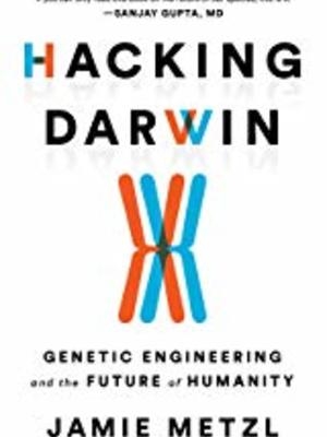Hacking Darwin by Jamie Metzl Hacking Darwin by Jamie Metzl