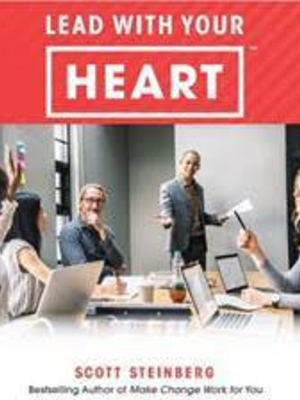 Lead With Your Heart by Scott Steinberg Lead With Your Heart by Scott Steinberg