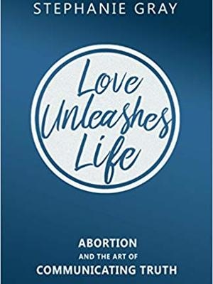 Love Unleashes Life by Stephanie Gray Love Unleashes Life by Stephanie Gray