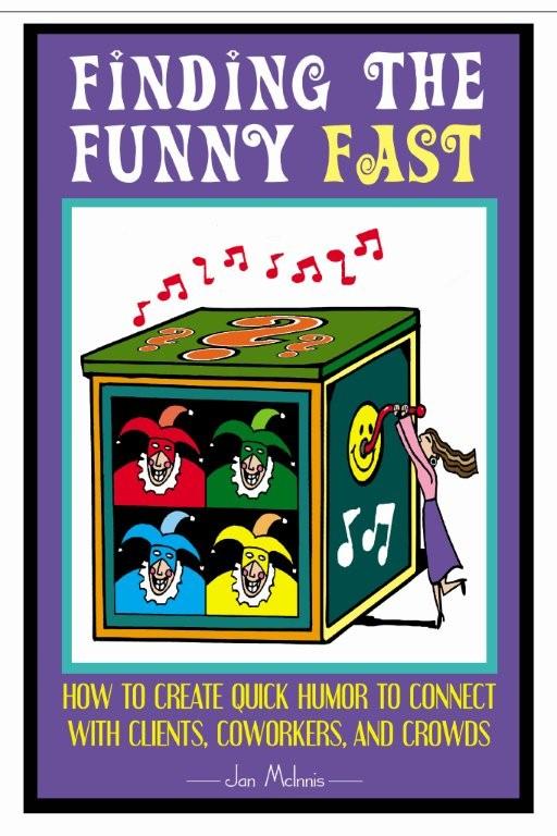 Finding the Funny Fast: How to Create Quick Humor to Connect with Clients, Coworkers and Crowdsby Jan McInnis
