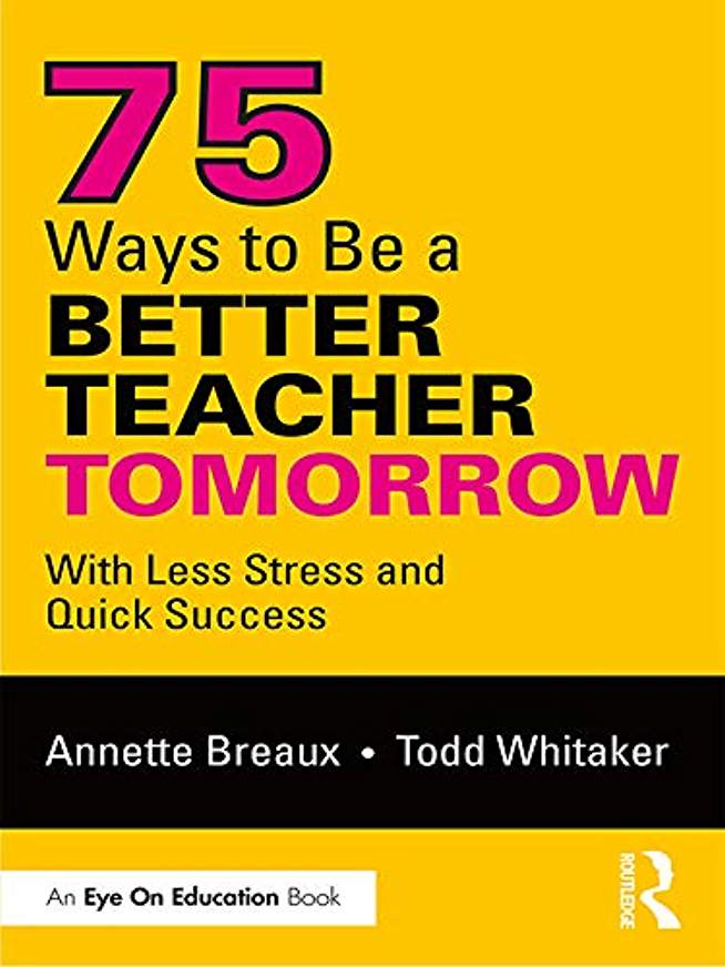75 Ways to Be a Better Teacher Tomorrowby Annette Breaux