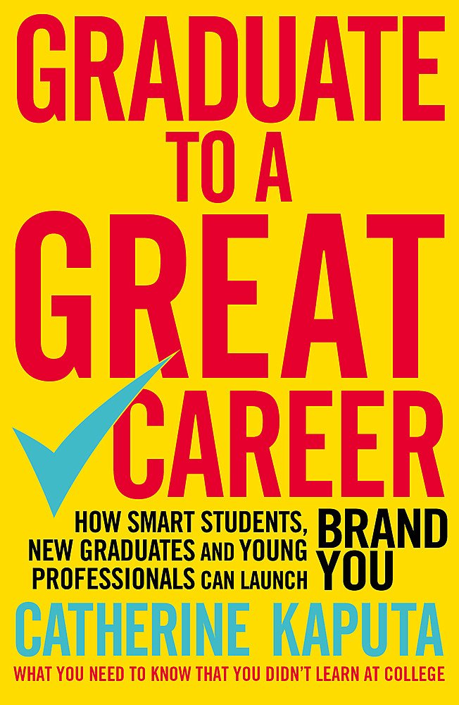 Graduate to a Great Careerby Catherine Kaputa