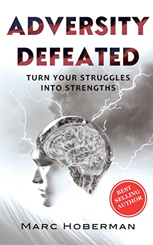 Adversity Defeated: Turn Your Struggles into Strengthsby Marc Hoberman