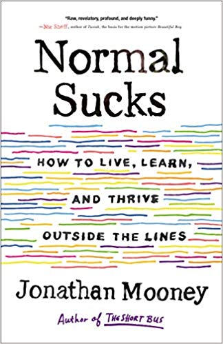 Normal Sucks: How to Live, Learn, and Thrive Outside the Linesby Jonathan Mooney